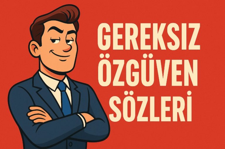 gereksiz özgüven ile ilgili sözler